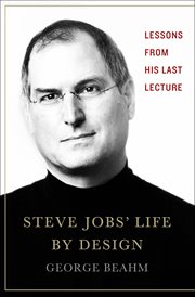 Steve Jobs' life by design : lessons from his last lecture cover image