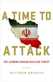 A time to attack : the looming Iranian nuclear threat cover image