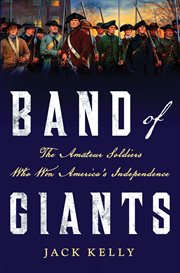 Band of Giants : The Amateur Soldiers Who Won America's Independence cover image
