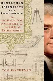 Gentlemen Scientists and Revolutionaries : The Founding Fathers in the Age of Enlightenment cover image