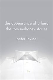 The Appearance of a Hero : The Tom Mahoney Stories cover image