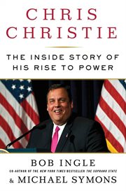 Chris Christie : The Inside Story of His Rise to Power cover image
