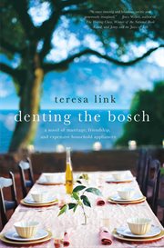 Denting the Bosch : A Novel of Marriage, Friendship, and Expensive Household Appliances cover image