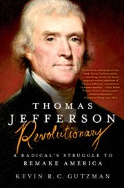 Thomas Jefferson : Revolutionary. A Radical's Struggle to Remake America cover image