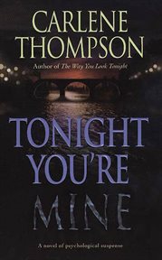 Tonight You're Mine : A Novel Of Psychological Suspense cover image