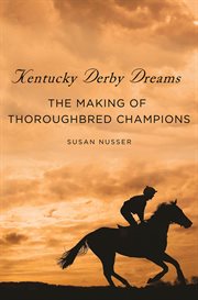 Kentucky Derby Dreams : The Making of Thoroughbred Champions cover image