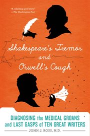 Shakespeare's Tremor and Orwell's Cough : The Medical Lives of Famous Writers cover image