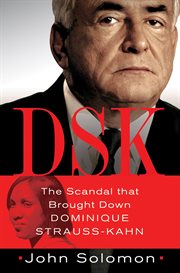 DSK : The Scandal That Brought Down Dominique Strauss-Kahn cover image