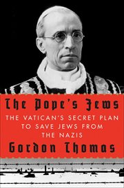 The Pope's Jews : The Vatican's Secret Plan to Save Jews from the Nazis cover image