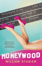 Moneywood : Hollywood in Its Last Age of Excess cover image