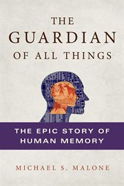The Guardian of All Things : The Epic Story of Human Memory cover image