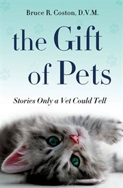The Gift of Pets : Stories Only a Vet Could Tell cover image