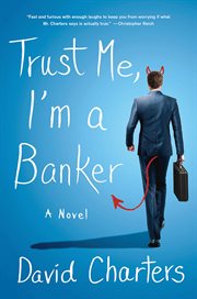 Trust Me, I'm a Banker : A Novel cover image