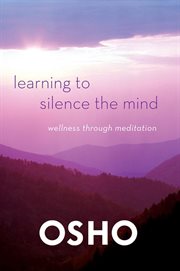 Learning to Silence the Mind : Wellness Through Meditation cover image