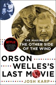 Orson Welles's Last Movie : The Making of The Other Side of the Wind cover image
