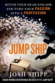 Jump Ship : Ditch Your Dead-End Job and Turn Your Passion into a Profession cover image