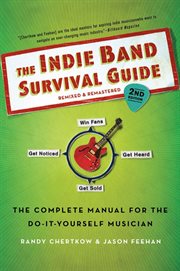 The indie band survival guide : the complete manual for the do-it-yourself musician cover image