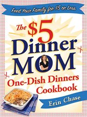 The $5 Dinner Mom One-Dish Dinners Cookbook : Dish Dinners Cookbook cover image