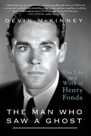 The Man Who Saw a Ghost : The Life and Work of Henry Fonda cover image