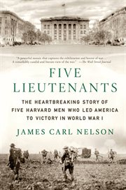 Five Lieutenants : The Heartbreaking Story of Five Harvard Men Who Led America to Victory in World War I cover image