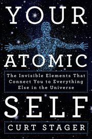 Your Atomic Self : The Invisible Elements That Connect You to Everything Else in the Universe cover image