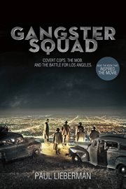 Gangster Squad : Covert Cops, the Mob, and the Battle for Los Angeles cover image