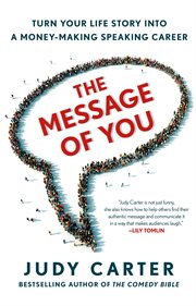 The Message of You : Turn Your Life Story into a Money-Making Speaking Career cover image