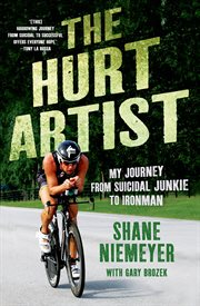 The Hurt Artist : My Journey from Suicidal Junkie to Ironman cover image