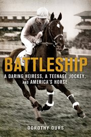 Battleship: A Daring Heiress, a Teenage Jockey, and America's Horse : A Daring Heiress, a Teenage Jockey, and America's Horse cover image