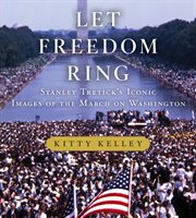 Let Freedom Ring : Stanley Tretick's Iconic Images of the March on Washington cover image