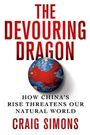 The Devouring Dragon : How China's Rise Threatens Our Natural World cover image