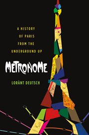 Metronome : A History of Paris from the Underground Up cover image