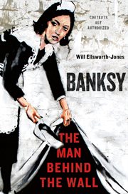 Banksy : The Man Behind the Wall cover image