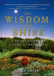 The Wisdom of the Shire : A Short Guide to a Long and Happy Life cover image