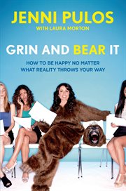 Grin and Bear It : How to Be Happy No Matter What Reality Throws Your Way cover image
