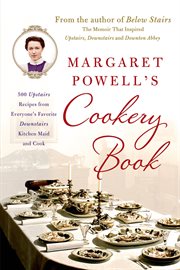 Margaret Powell's Cookery Book : 500 Upstairs Recipes from Everyone's Favorite Downstairs Kitchen Maid and Cook cover image