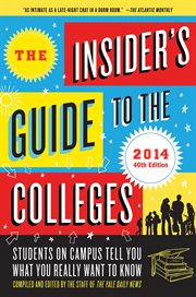 The Insider's Guide to the Colleges, 2014 : Students on Campus Tell You What You Really Want to Know cover image