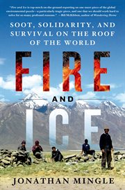 Fire and Ice: Soot, Solidarity, and Survival on the Roof of the World : Soot, Solidarity, and Survival on the Roof of the World cover image