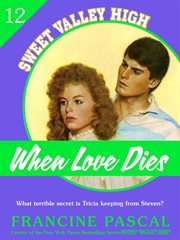 When Love Dies (Sweet Valley High #12) : Sweet Valley High cover image
