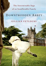 Downtrodden Abbey : The Interminable Saga of an Insufferable Family cover image