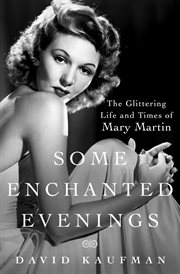 Some Enchanted Evenings : The Glittering Life and Times of Mary Martin cover image
