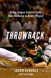 Throwback : A Big-League Catcher Tells How the Game Is Really Played cover image