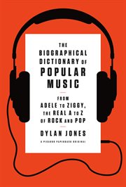 The Biographical Dictionary of Popular Music : From Adele to Ziggy, the Real A to Z of Rock and Pop cover image
