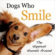 Dogs Who Smile : The Happiest Hounds Around cover image