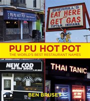Pu Pu Hot Pot : The World's Best Restaurant Names cover image