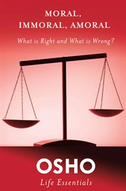 Moral, Immoral, Amoral : What Is Right and What Is Wrong? cover image