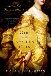 Girl on the golden coin : a novel of Frances Stuart cover image
