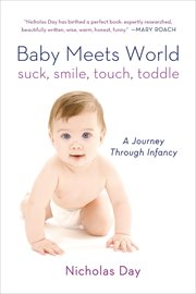 Baby Meets World : Suck, Smile, Touch, Toddle: A Journey Through Infancy cover image