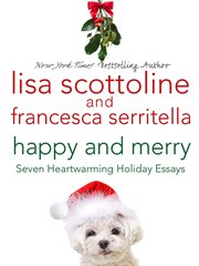 Happy and Merry : Seven Heartwarming Holiday Essays cover image