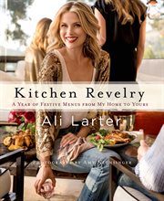 Kitchen Revelry : A Year of Festive Menus from My Home to Yours cover image